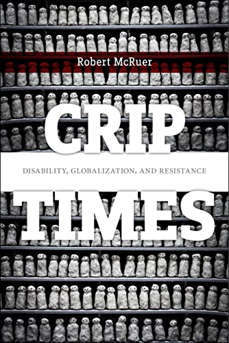 Crip Times: Disability, Globalization, and Resistance (Crip: New Directions in Disability Studies)