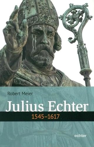 Julius Echter: 1545 - 1617 von Echter Verlag GmbH