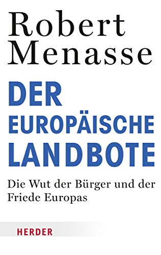 Der Europäische Landbote: Die Wut der Bürger und der Friede Europas oder Warum die geschenkte Demokratie einer erkämpften weichen muss (HERDER spektrum)