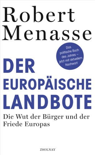 Der Europäische Landbote: die Wut der Bürger und der Friede Europas: Die Wut der Bürger und der Friede Europas oder Warum die geschenkte Demokratie einer erkämpften weichen muss von Zsolnay-Verlag