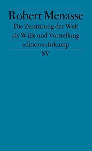 Die Zerstörung der Welt als Wille und Vorstellung: Frankfurter Poetikvorlesungen (edition suhrkamp)