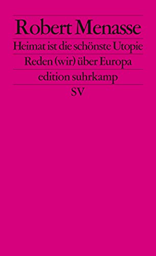 Heimat ist die schönste Utopie: Reden (wir) über Europa (edition suhrkamp) von Suhrkamp Verlag AG