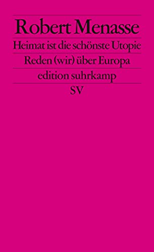 Heimat ist die schönste Utopie: Reden (wir) über Europa (edition suhrkamp)