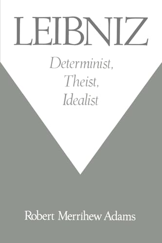 Leibniz: Determinist, Theist, Idealist