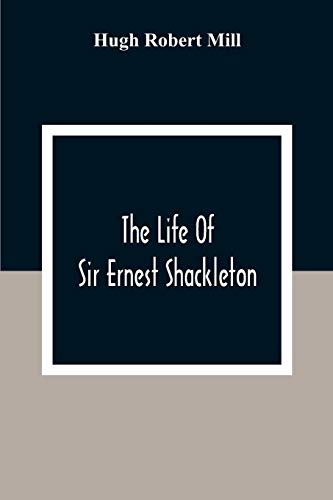 The Life Of Sir Ernest Shackleton von Alpha Editions