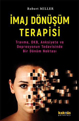 İmaj Dönüşüm Terapisi: Travma, OKB, Anksiyete ve Depresyonun Tedavisinde Bir Dönüm Noktası