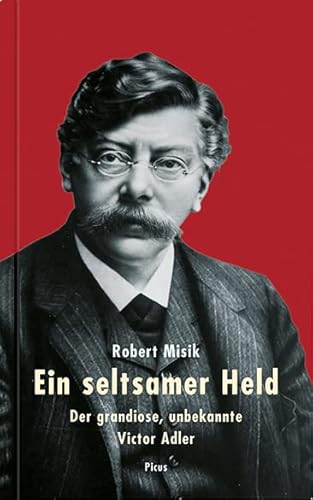 Ein seltsamer Held: Der grandiose, unbekannte Victor Adler von Picus Verlag