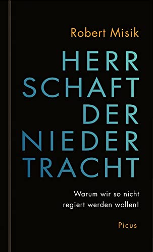 Herrschaft der Niedertracht: Warum wir so nicht regiert werden wollen! von Picus Verlag GmbH