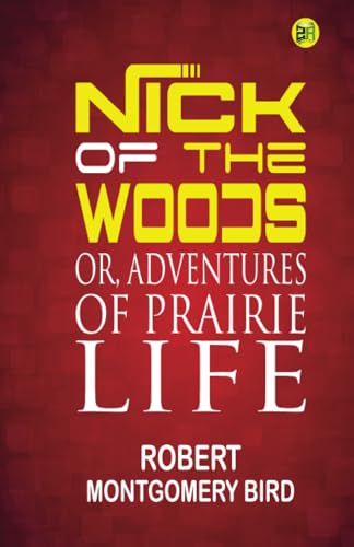 Nick of the Woods; Or, Adventures of Prairie Life von Zinc Read