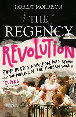 The Regency Revolution: Jane Austen, Napoleon, Lord Byron and the Making of the Modern World von Atlantic Books