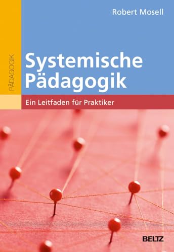 Systemische Pädagogik: Ein Leitfaden für Praktiker von Beltz GmbH, Julius