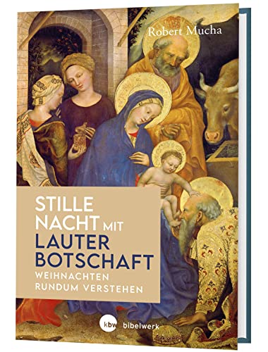 Stille Nacht mit lauter Botschaft: Weihnachten rundum verstehen von Katholisches Bibelwerk