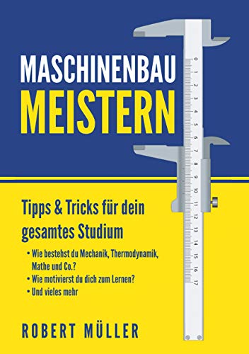 Maschinenbau meistern: Tipps & Tricks für dein gesamtes Studium von Books on Demand
