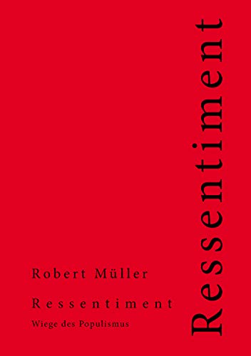 Ressentiment: Wiege des Populismus