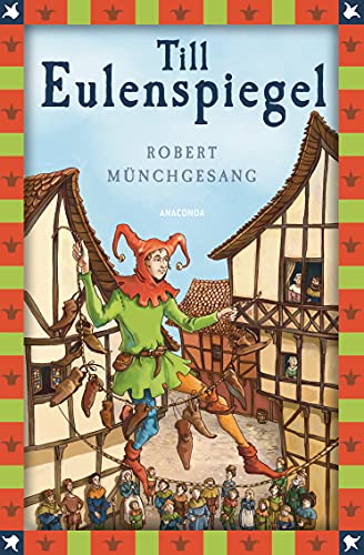 Robert Münchgesang, Till Eulenspiegel: Vollständige, ungekürzte Ausgabe (Anaconda Kinderbuchklassiker, Band 26)