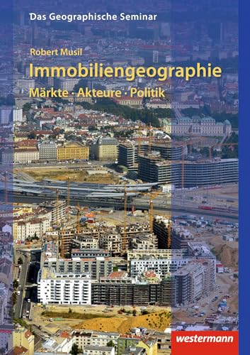 Immobiliengeographie: Märkte - Akteure - Politik (Das Geographische Seminar) von Westermann Bildungsmedien Verlag GmbH