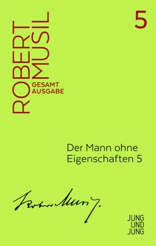 Der Mann ohne Eigenschaften 5: Zweites Buch, Fortsetzung aus dem Nachlass 1933-1936 (Musil Gesamtausgabe) von Jung und Jung Verlag GmbH