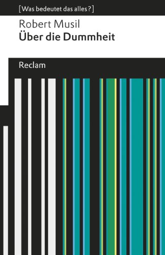 Über die Dummheit. [Was bedeutet das alles?]: Musil, Robert – Erläuterungen; Denkanstöße; Analyse – 19257 (Reclams Universal-Bibliothek) von Reclam Philipp Jun.