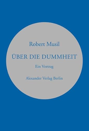 Über die Dummheit: Vortrag auf Einladung des österreichischen Werkbunds gehalten in Wien am 11. und wiederholt am 17. März 1937 (Kreisbändchen)