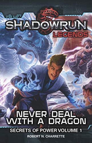 Shadowrun Legends: Never Deal with a Dragon: Secrets of Power, Volume 1 von Catalyst Game Labs