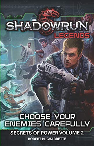 Shadowrun Legends: Choose Your Enemies Carefully: Secrets of Power, Volume. 2 von Catalyst Game Labs
