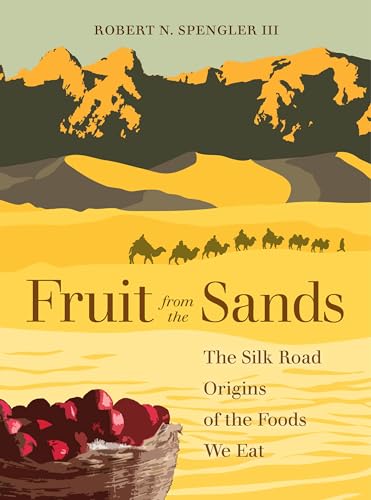 Fruit from the Sands: The Silk Road Origins of the Foods We Eat von University of California Press