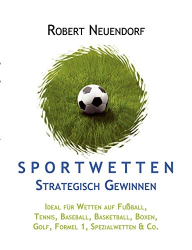 Sportwetten strategisch gewinnen. Ideal für Wetten auf Fussball, Tennis, Baseball, Basketball, Boxen, Golf, Formel 1, Spezialwetten & Co.: Ideal für ... Boxen, Golf, Formel 1, Spezialwetten & Co.