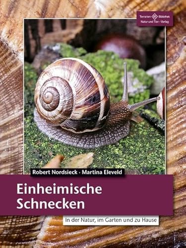 Einheimische Schnecken: In der Natur, im Garten und zu Hause (Terrarien-Bibliothek) von NTV Natur und Tier-Verlag