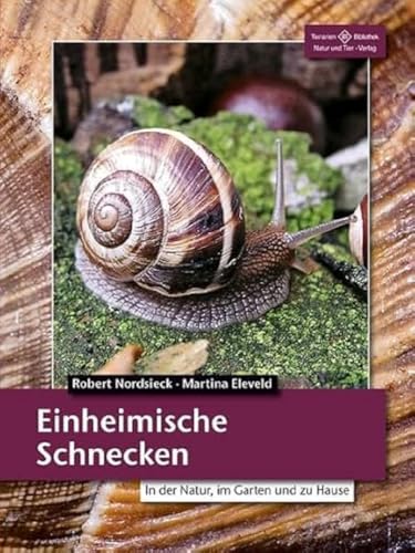 Einheimische Schnecken: In der Natur, im Garten und zu Hause (Terrarien-Bibliothek) von NTV Natur und Tier-Verlag