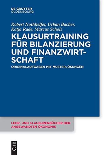 Klausurtraining für Bilanzierung und Finanzwirtschaft: Originalaufgaben mit Musterlösungen (Lehr- und Klausurenbücher der angewandten Ökonomik, 1, Band 1)