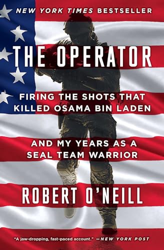 The Operator: Firing the Shots that Killed Osama bin Laden and My Years as a SEAL Team Warrior