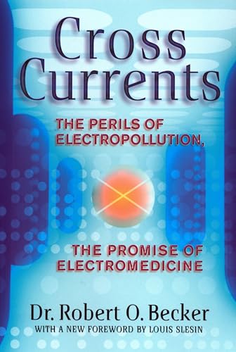 Cross Currents: The Perils of Electropollution, the Promise of Electromedicine von Tarcher
