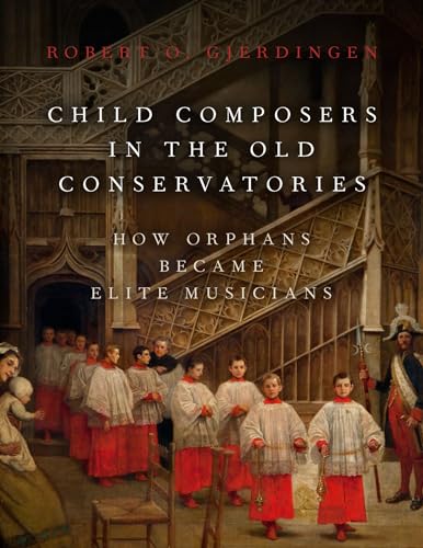 Child Composers in the Old Conservatories: How Orphans Became Elite Musicians von Oxford University