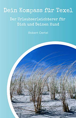 Dein Kompass für Texel: Der Urlaubserleichterer für Dich und Deinen Hund von Independently published