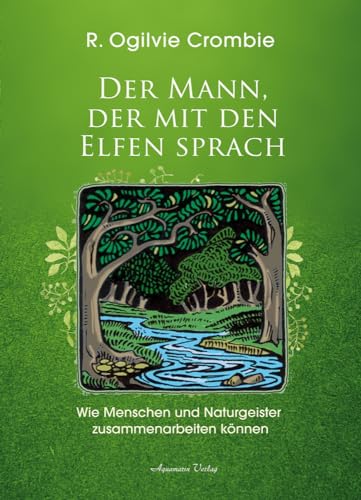 Der Mann, der mit den Elfen sprach: Wie Menschen und Naturgeister zusammenarbeiten können | Robert Ogilvie Crombie über seine Aufgabe als Mittler zwischen Menschen und Naturgeistern im Findhorn-Garten