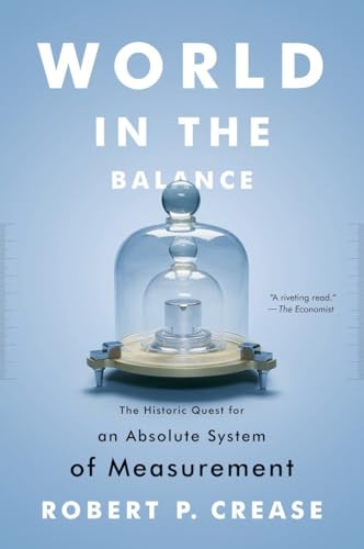 World in the Balance: The Historic Quest for an Absolute System of Measurement