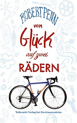 Vom Glück auf zwei Rädern: Ein Buch für alle, die Fahrrad fahren von Particular Books