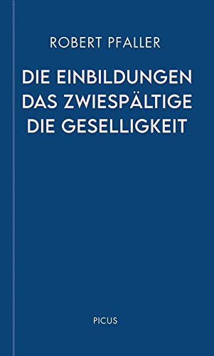 Die Einbildungen. Das Zwiespältige. Die Geselligkeit (Wiener Vorlesungen) von Picus Verlag GmbH