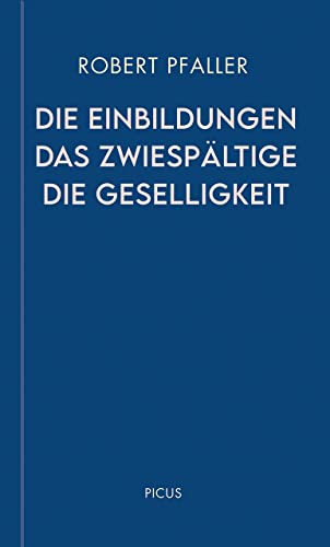 Die Einbildungen. Das Zwiespältige. Die Geselligkeit (Wiener Vorlesungen) von Picus Verlag GmbH