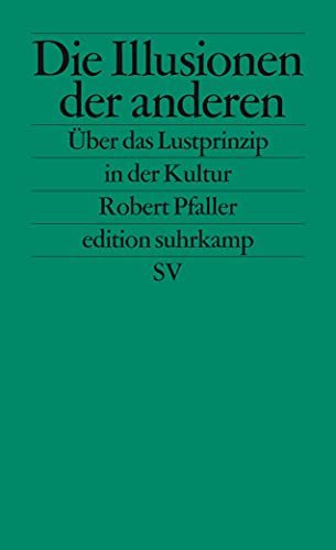 Die Illusionen der anderen: Über das Lustprinzip in der Kultur (edition suhrkamp) von Suhrkamp Verlag AG