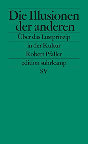 Die Illusionen der anderen: Über das Lustprinzip in der Kultur (edition suhrkamp)