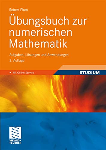 Übungsbuch zur numerischen Mathematik: Aufgaben, Lösungen und Anwendungen