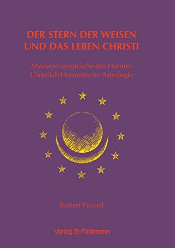 Der Stern der Weisen und das Leben Christi: Mysteriengespräche des Hermes - Christlich-Hermetische Astrologie von Möllmann, Ch