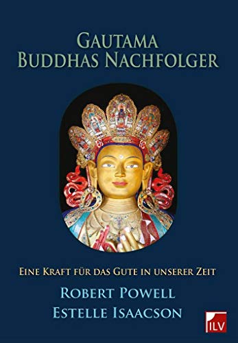 Gautama Buddhas Nachfolger: Eine Kraft für das Gute in unserer Zeit