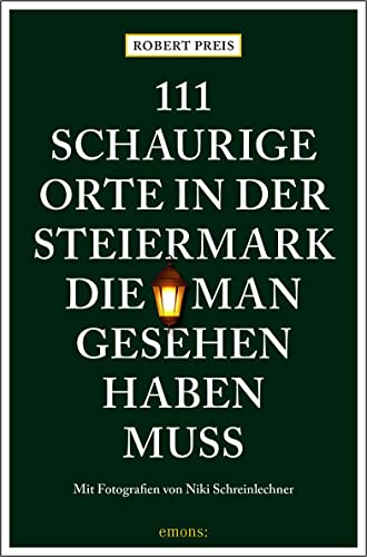 111 schaurige Orte in der Steiermark, die man gesehen haben muss: Reiseführer (111 Orte ...)