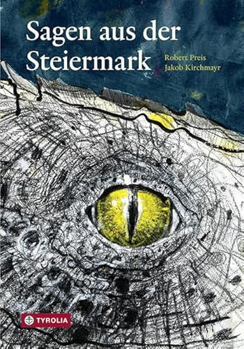 Sagen aus der Steiermark: Das Handbuch für die ganze Familie mit „Klassikern“, aber auch seltenen Juwelen aus dem Schatz des Autors von Tyrolia Verlagsanstalt Gm