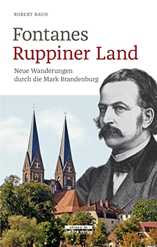 Fontanes Ruppiner Land: Neue Wanderungen durch die Mark Brandenburg von Bebra Verlag