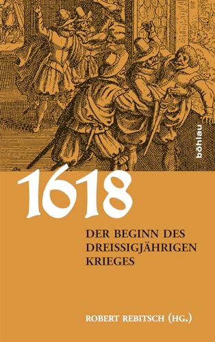 1618. Der Beginn des Dreißigjährigen Krieges von Bohlau Verlag