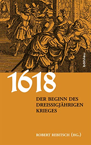 1618. Der Beginn des Dreißigjährigen Krieges von Böhlau Verlag Wien