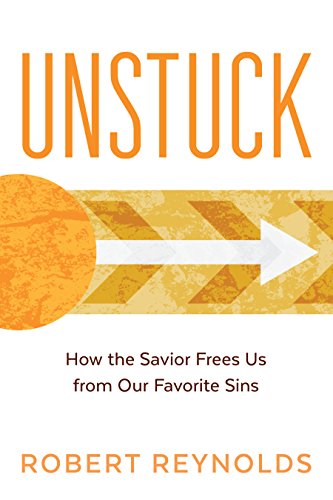 Unstuck: How the Savior Frees Us from Our Favorite Sins